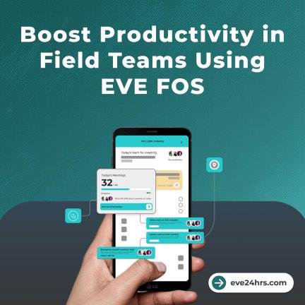 Boost Productivity in Field Teams Using EVE FOS